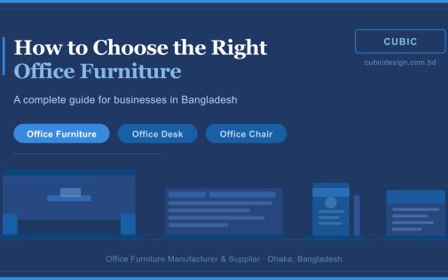 How to Choose the Right Office Furniture in Bangladesh | CUBIC Design